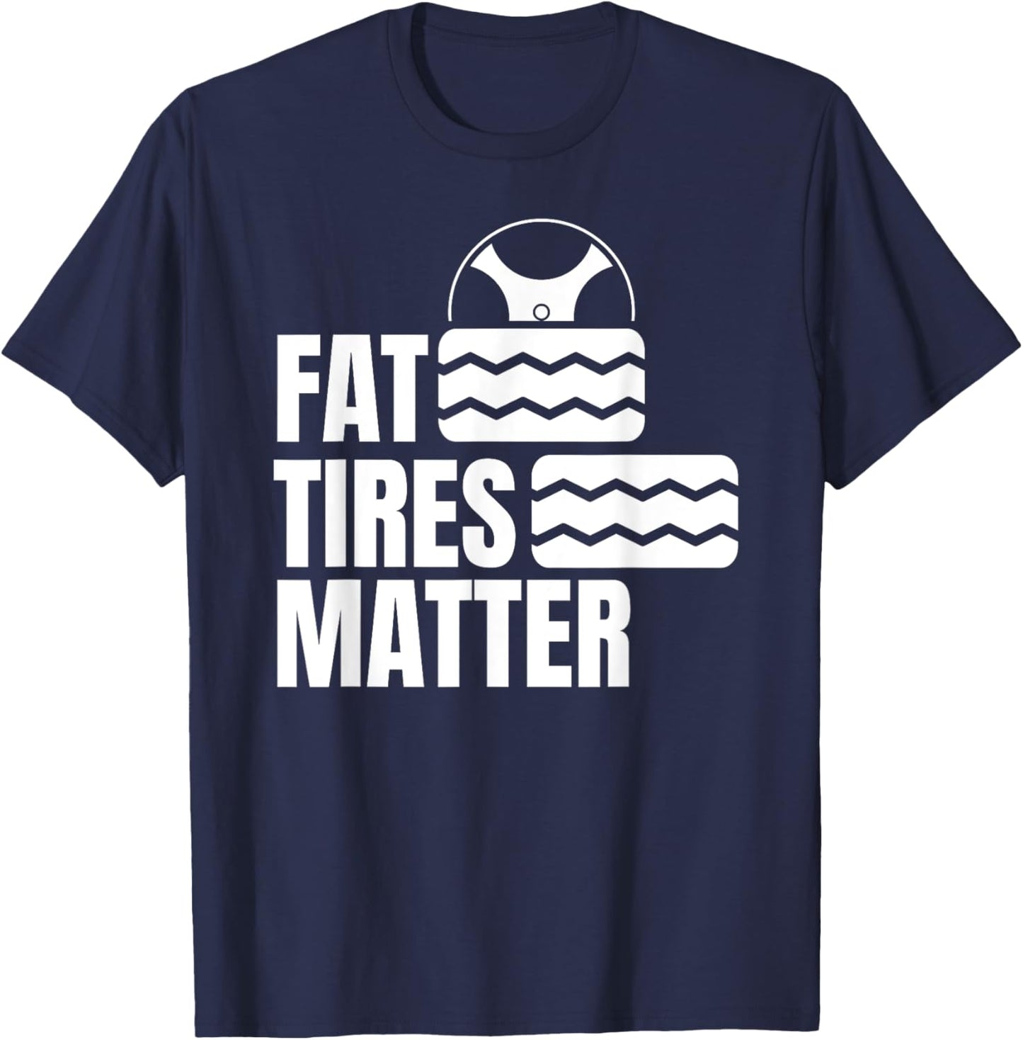 Fat Tires Matter Tire Dealer Tires Wheels Rims Workshop T-Shirt - T-Shirt | Navy