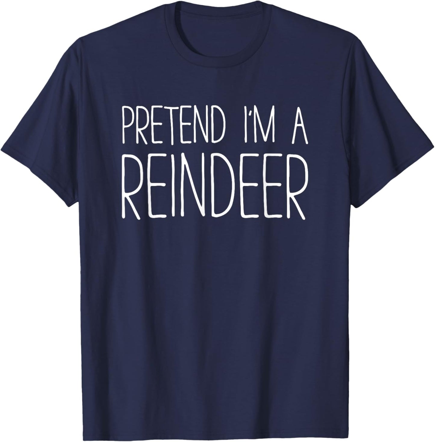 Pretend I'm A Reindeer Shirt Adult Kids Men Women Costume T-Shirt - T-Shirt | Navy