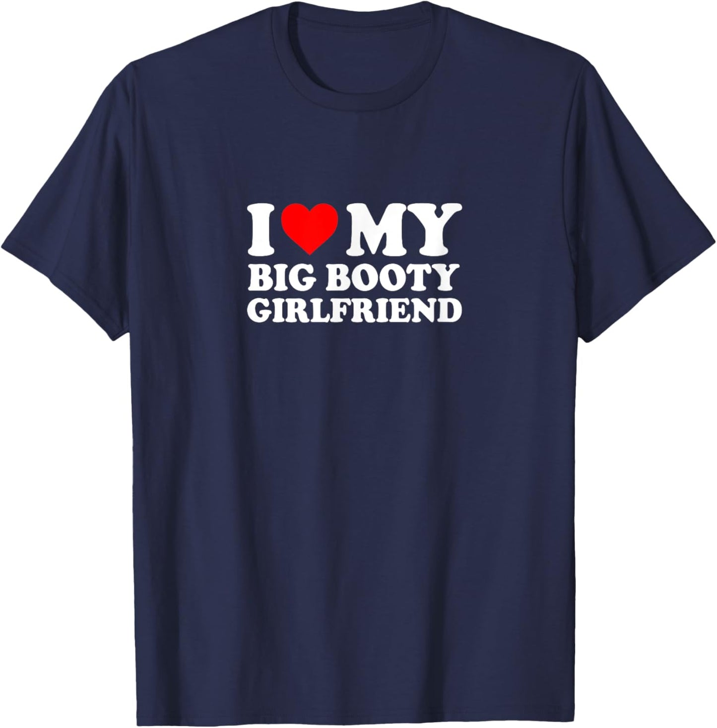 I Love Heart Big Booty Girlfriend Simple Funny Cute T-Shirt - T-Shirt | Navy