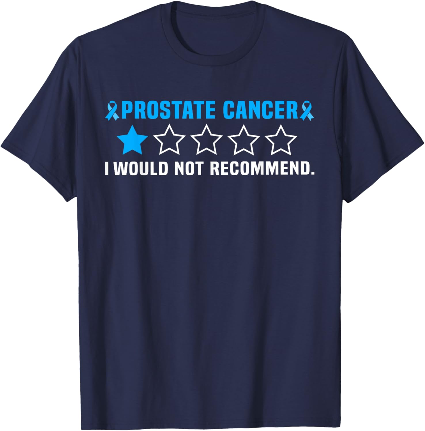Prostate Cancer I Would Not Recommend T-Shirt - T-Shirt | Navy