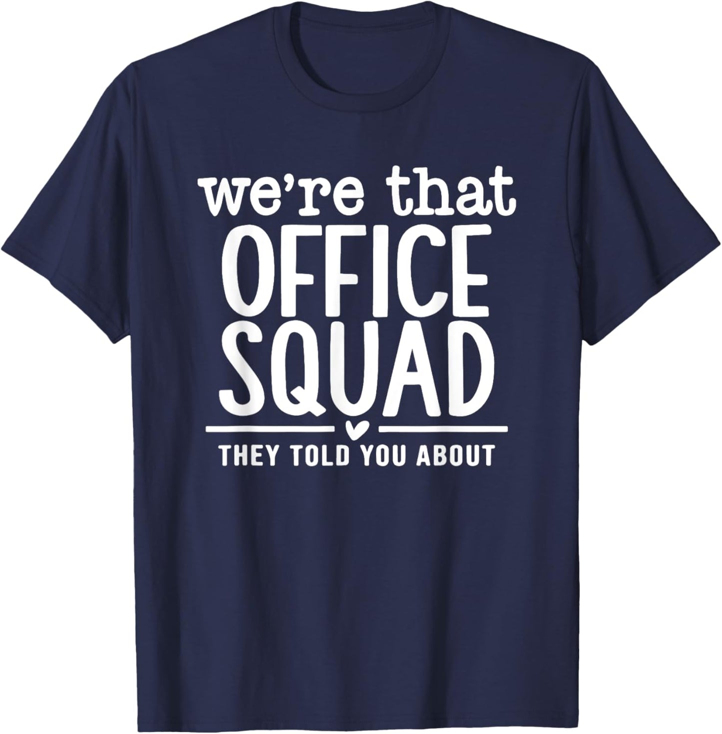 We're That Office Squad They Told You About T-Shirt - T-Shirt | Navy