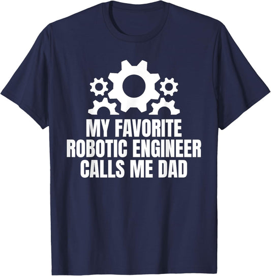 My Favorite Robotics Robot Engineer Calls Me Dad Fathers Day T-Shirt - T-Shirt | Navy