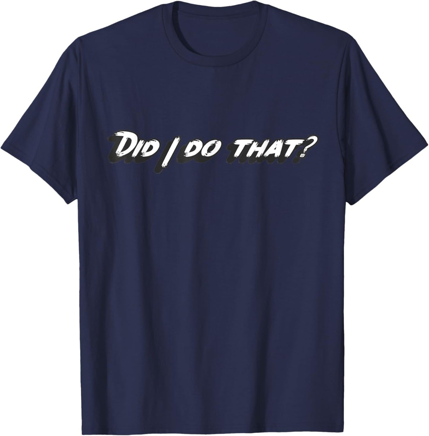 Did I do that? T-Shirt - T-Shirt | Navy