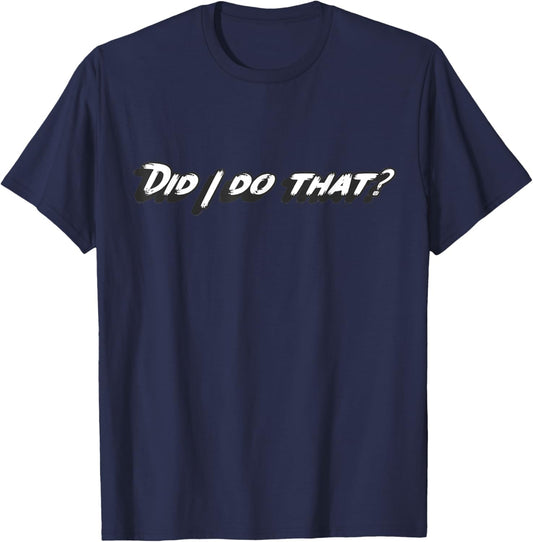 Did I do that? T-Shirt - T-Shirt | Navy