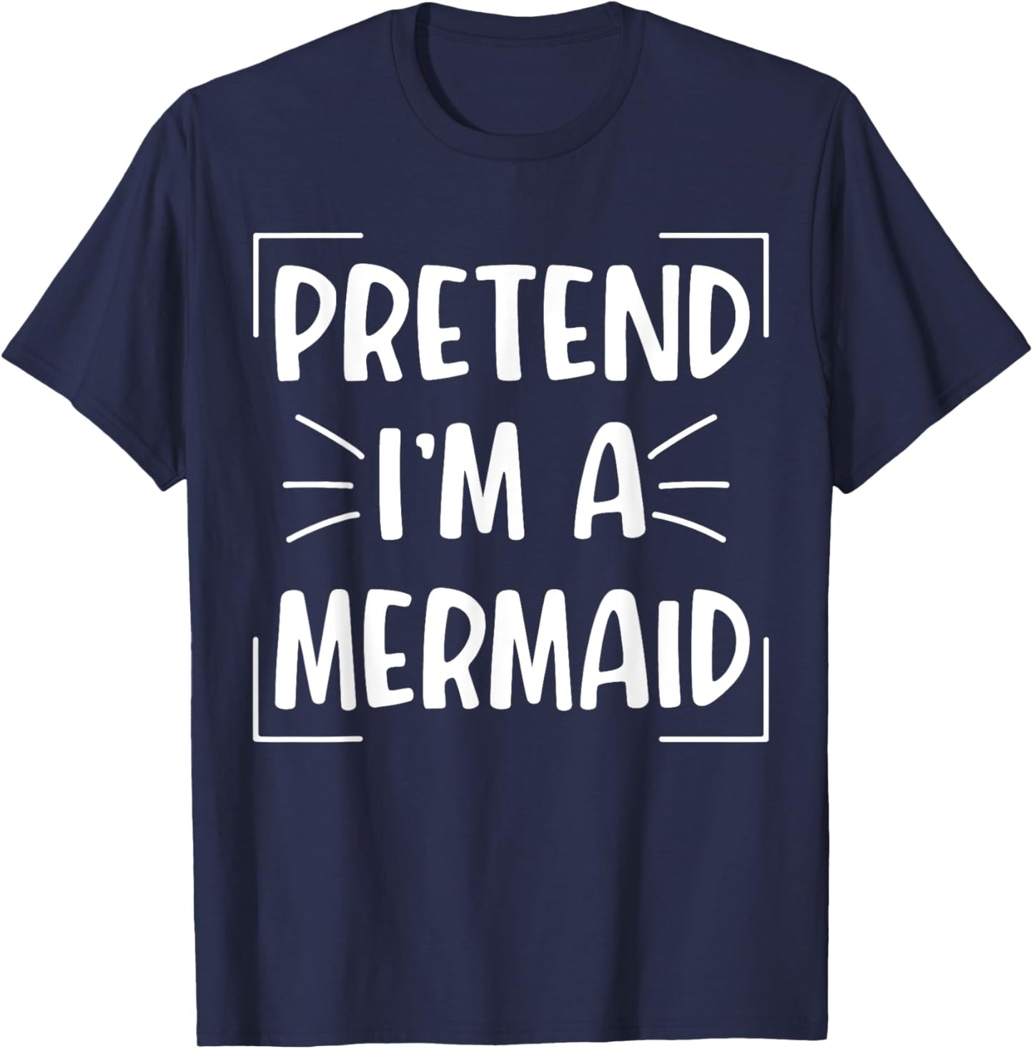 Pretend I'm A Mermaid Funny Halloween Mermaid Costume Women T-Shirt - T-Shirt | Navy