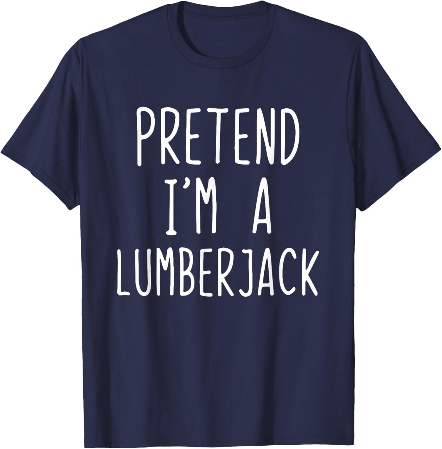 Pretend Im A Lumberjack Costume Halloween Easy Lumber-Jack T-Shirt - T-Shirt | Navy