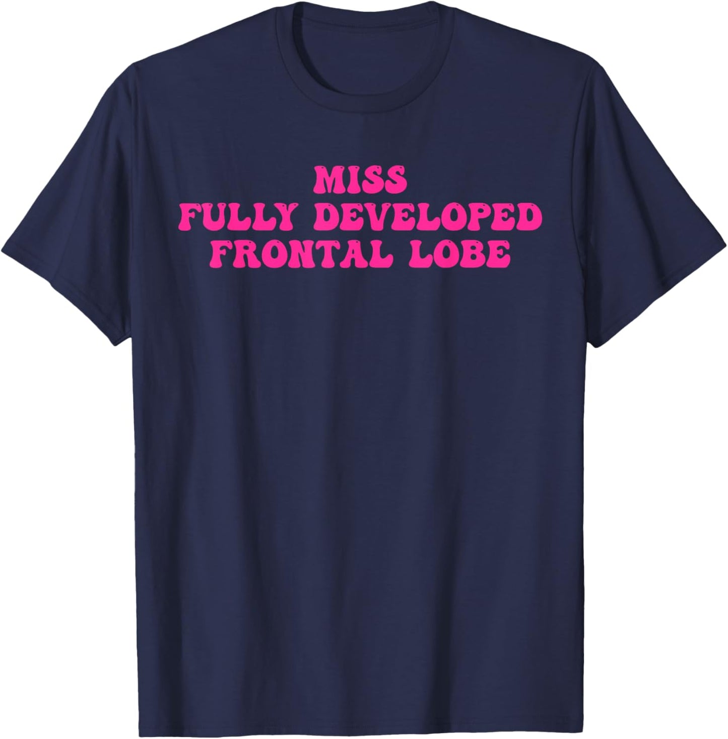 Miss Fully Developed Frontal Lobe Funny T-Shirt - T-Shirt | Navy