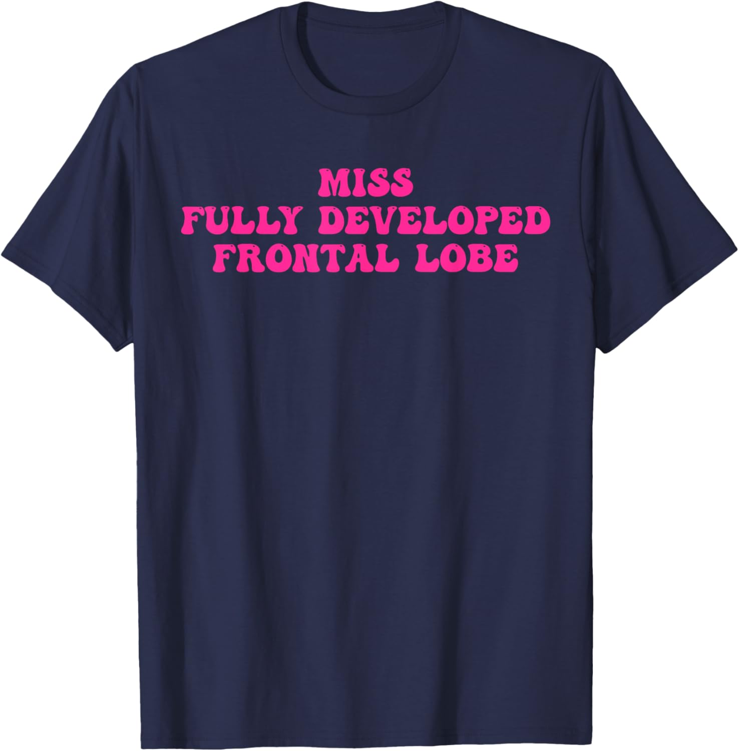 Miss Fully Developed Frontal Lobe Funny T-Shirt - T-Shirt | Navy