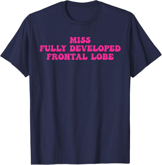Miss Fully Developed Frontal Lobe Funny T-Shirt - T-Shirt | Navy