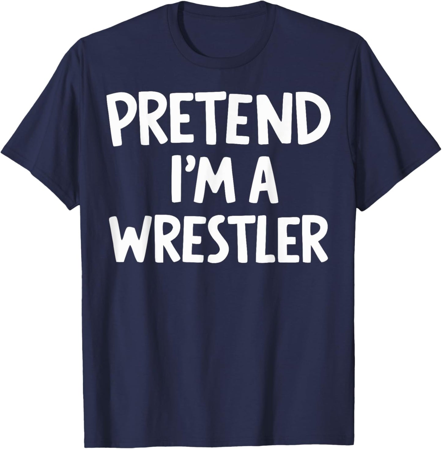 Pretend I'm A Wrestler T-Shirt - T-Shirt | Navy