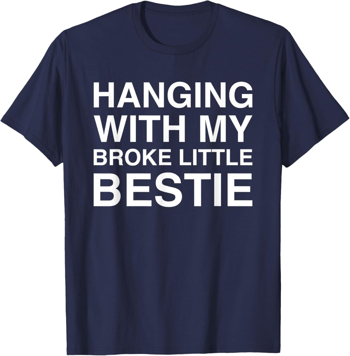 Hanging With My Broke Little Bestie T-Shirt - T-Shirt | Navy