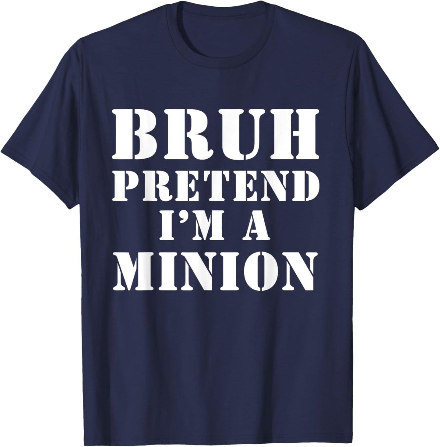 Bruh pretend I’m a minion T-Shirt - T-Shirt | Navy