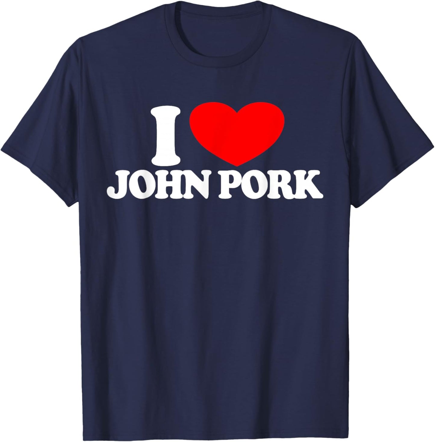 I Love John Pork Red Heart John Pork Meme John Pork T-Shirt - T-Shirt | Navy