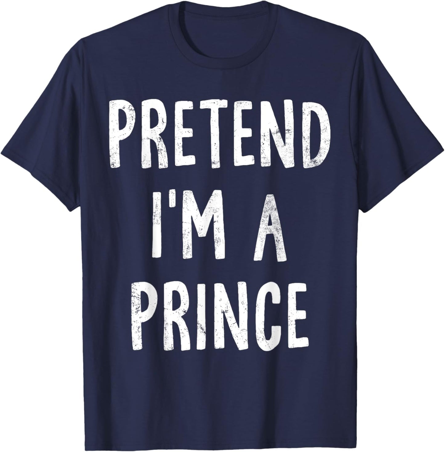 Pretend I'm A Prince Lazy Easy Halloween Costume T-Shirt - T-Shirt | Navy