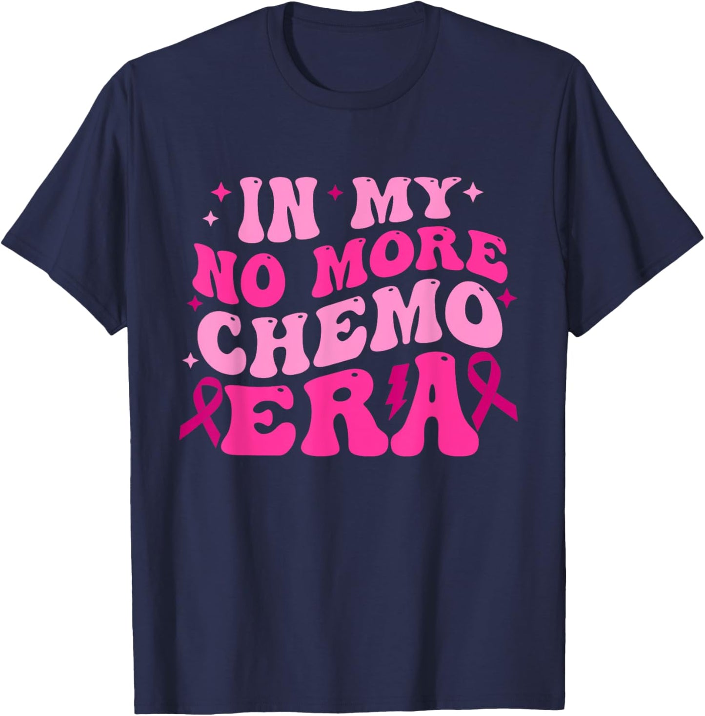 In My No More Chemo Era Breast Cancer Awareness Quote T-Shirt - T-Shirt | Navy
