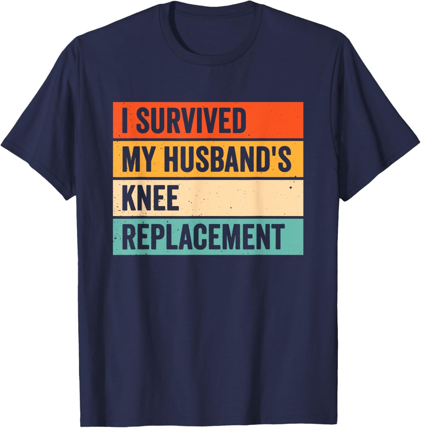 I Survived My Husbands Knee Replacement T-Shirt - T-Shirt | Navy