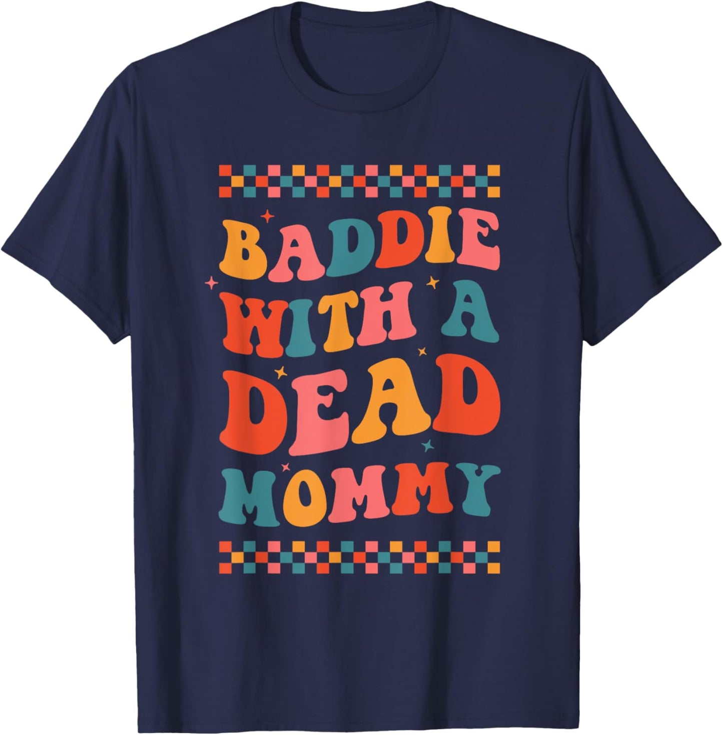 Baddie With A Dead Mommy Dark Humor Dead Moms Club Cute Boho T-Shirt - T-Shirt | Navy