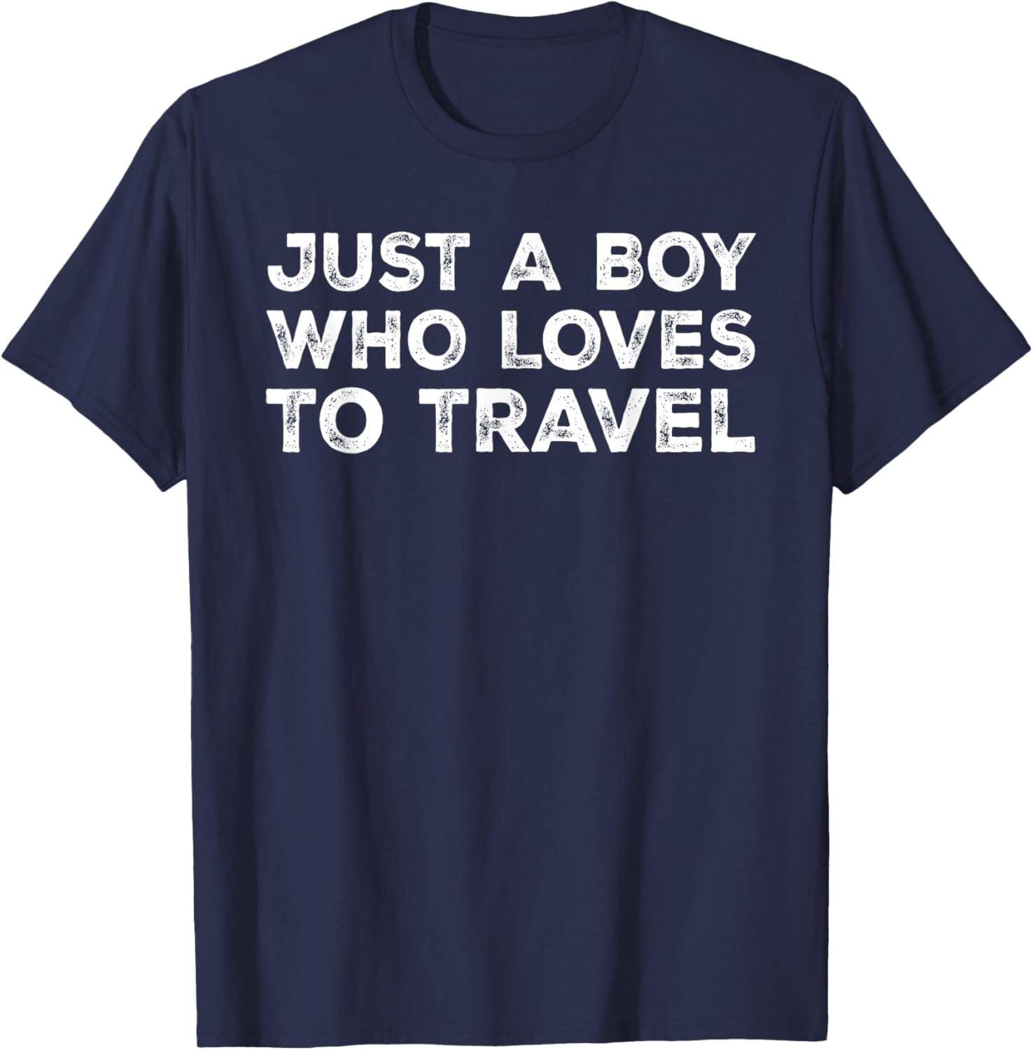 Just A Boy Who Loves To Travel, Traveling, Traveler T-Shirt - T-Shirt | Navy