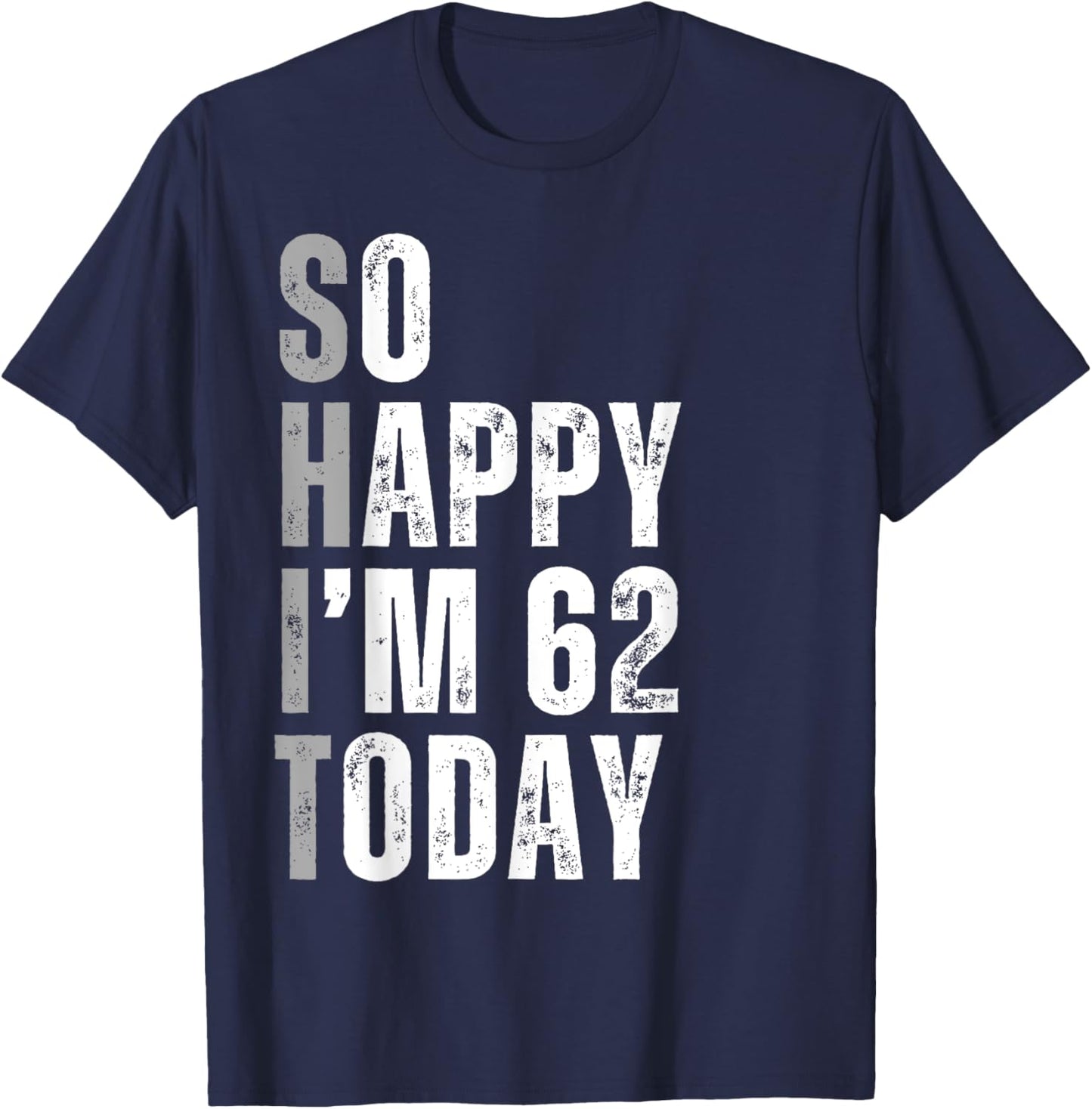So Happy I'm 62 Today 62 Years Old birthday gifts T-Shirt - T-Shirt | Navy