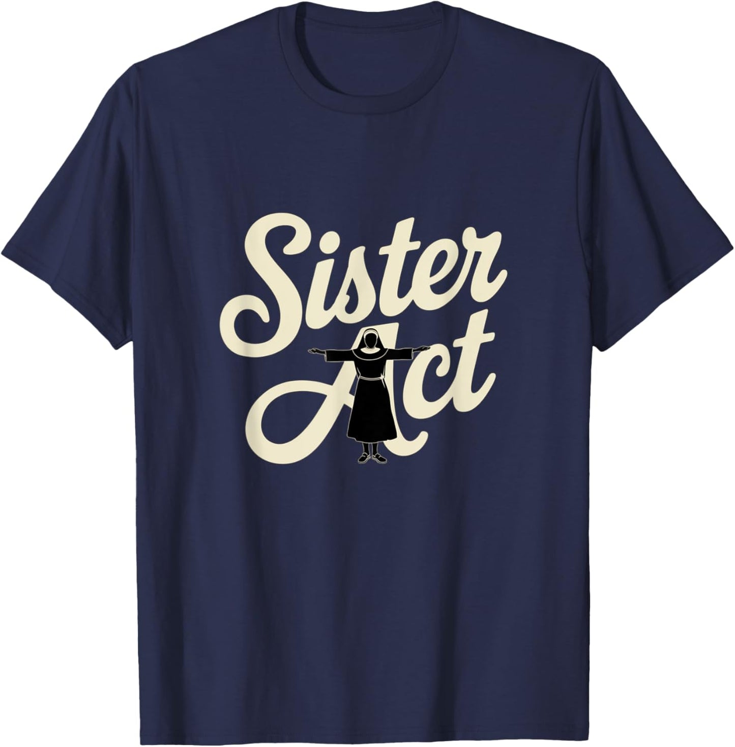 Sister Act Musical Comedy Nuns Choir Theatre Broadway T-Shirt - T-Shirt | Navy