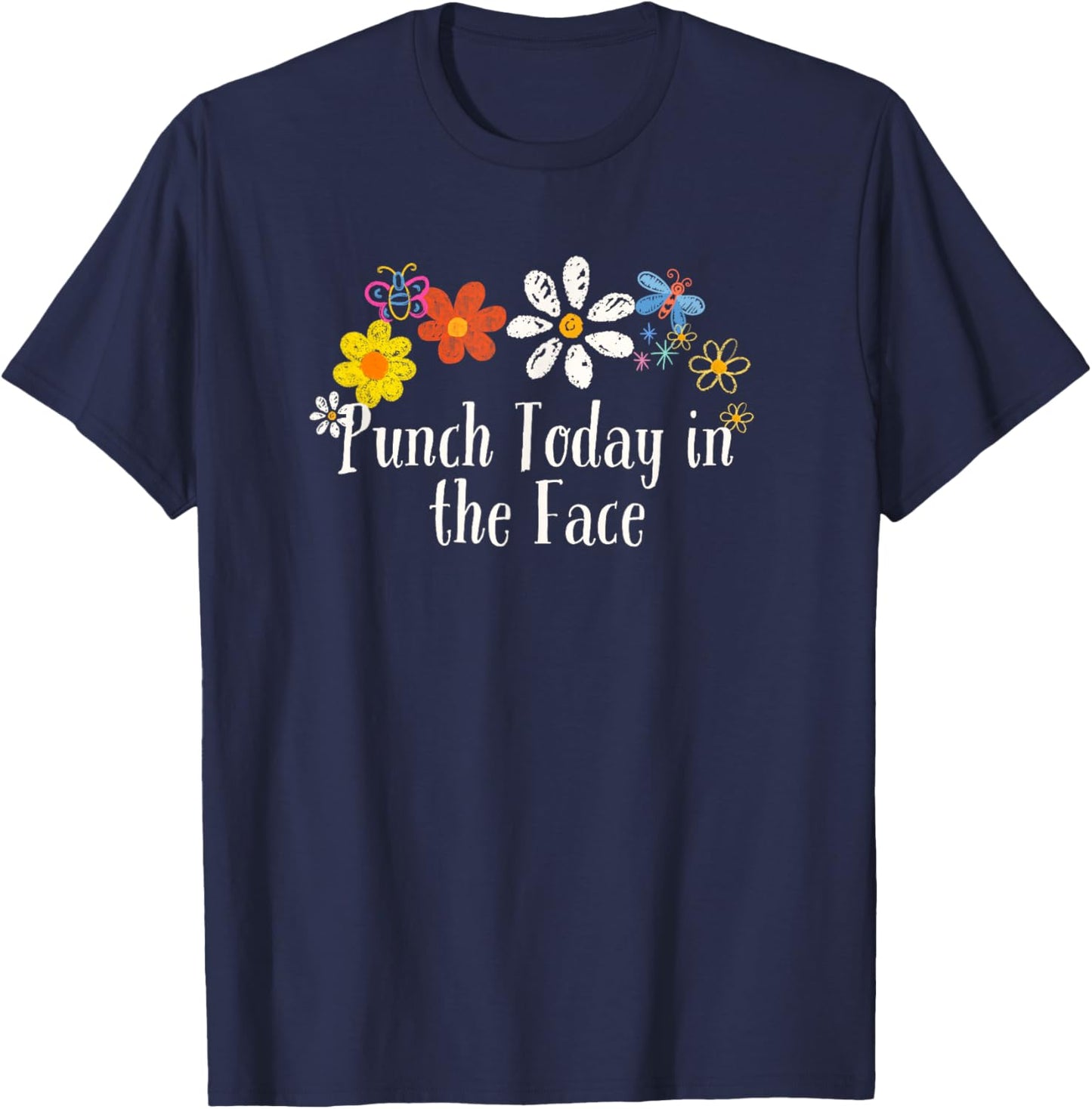 Funny Punch Today in the Face Saying Flowers T-Shirt - T-Shirt | Navy
