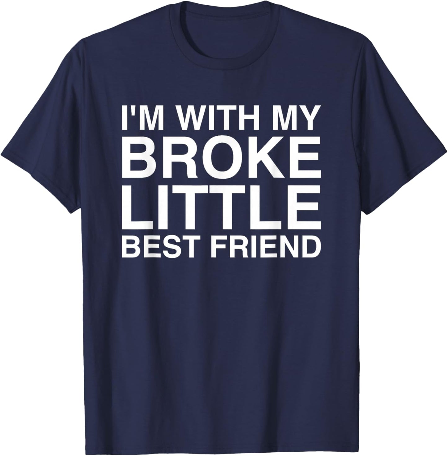 I'm With My Broke Little Best Friend T-Shirt - T-Shirt | Navy