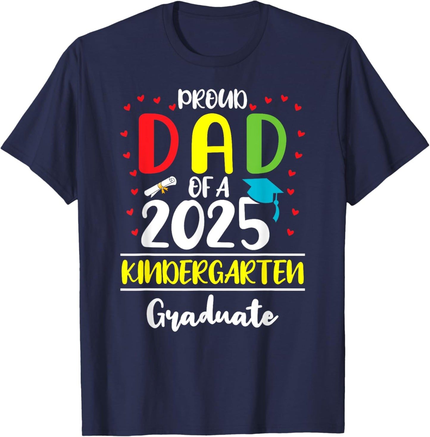 Funny Proud Dad of a Class of 2025 Kindergarten Graduate T-Shirt - T-Shirt | Navy