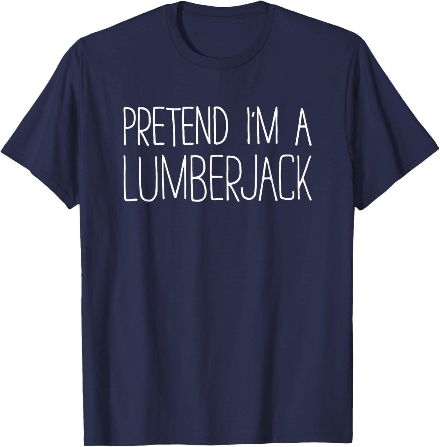 Pretend I'm A Lumberjack Shirt Adult Kids Men Women Costume T-Shirt - T-Shirt | Navy