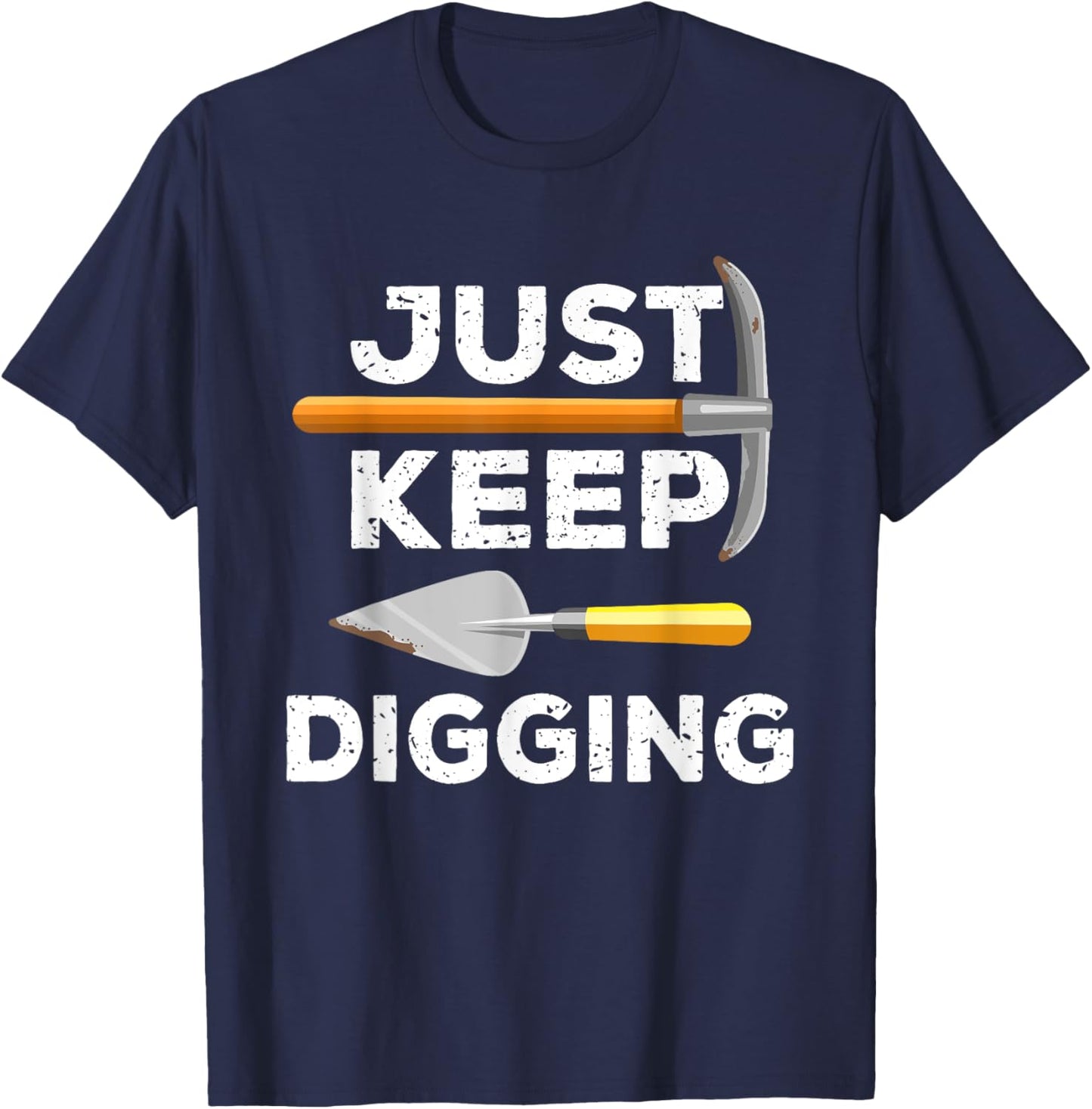 Just Keep Digging Funny Archaeologist Archaeology Gag Outfit T-Shirt - T-Shirt | Navy