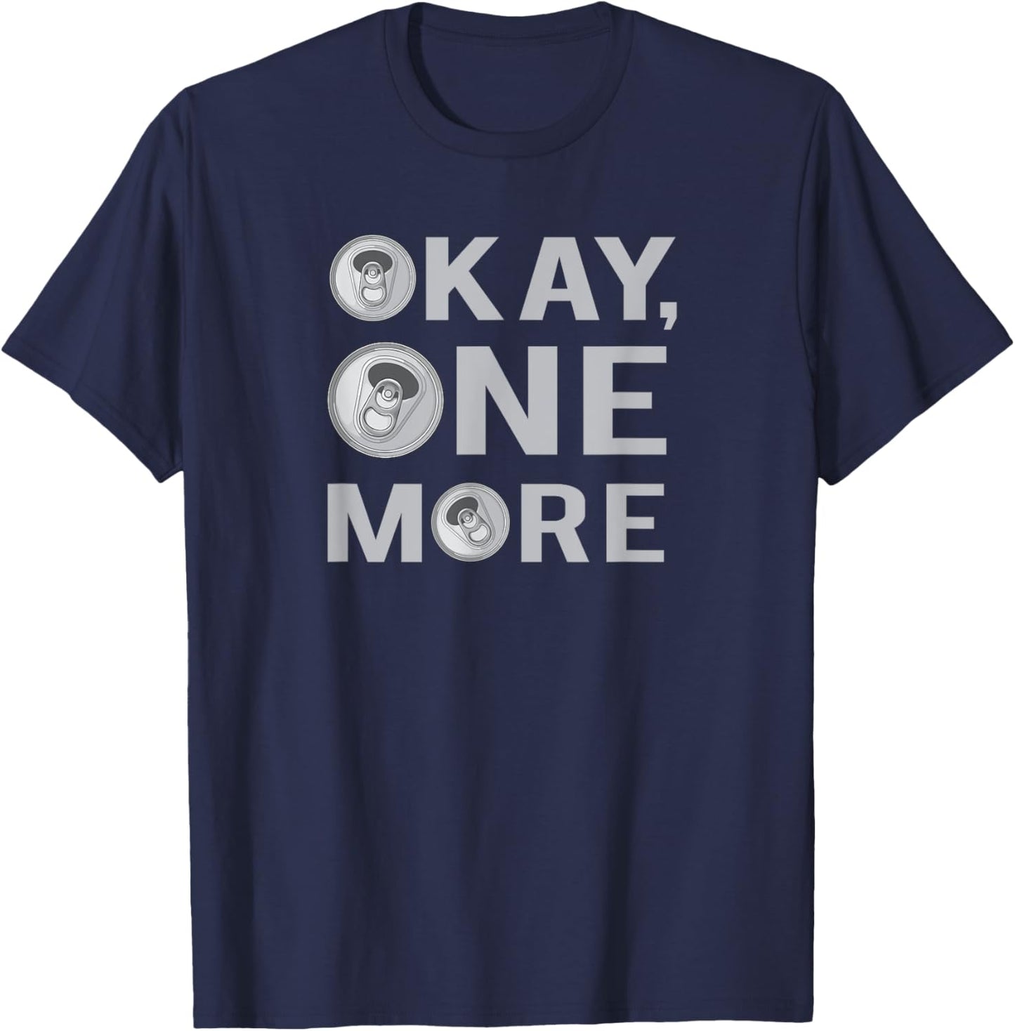 Okay One More Beer, Beer Drinkers, Party T-Shirt - T-Shirt | Navy
