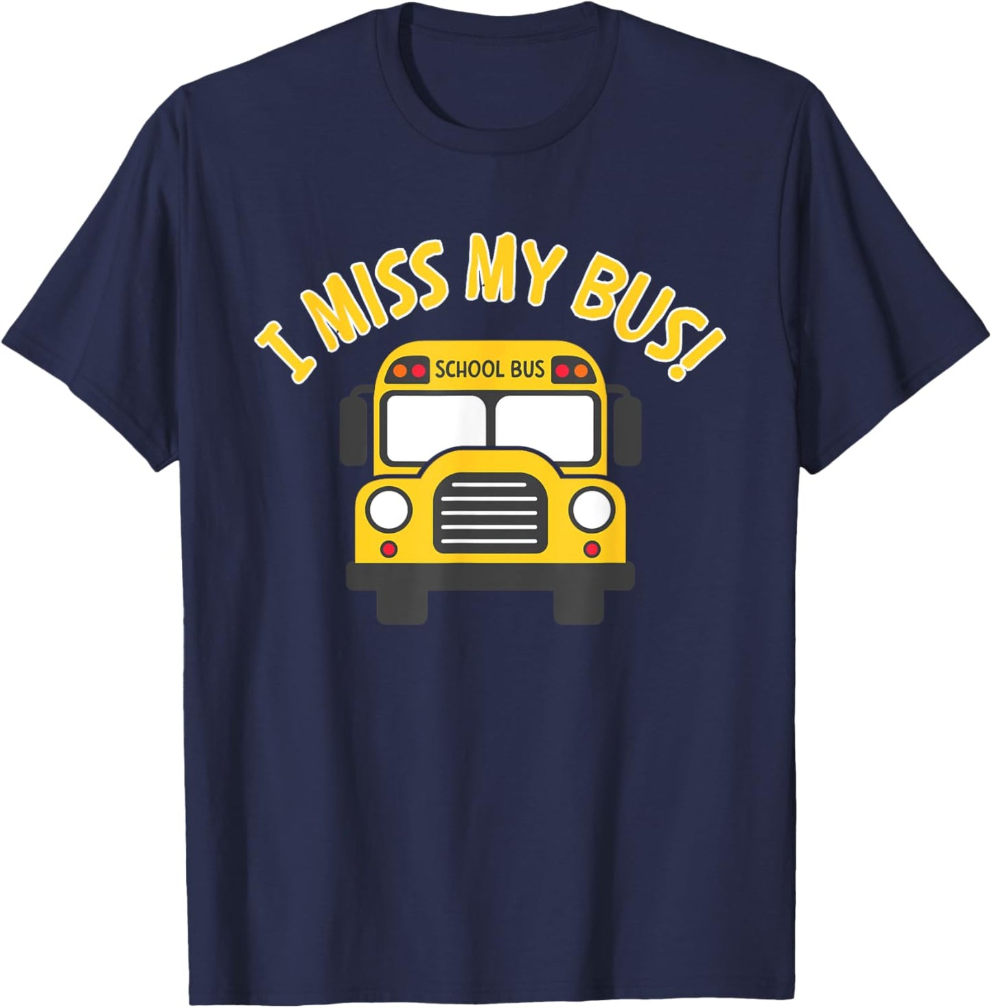 I Miss My Bus, Bus Rider, Student Bus, Kids Bus, School Bus T-Shirt - T-Shirt | Navy