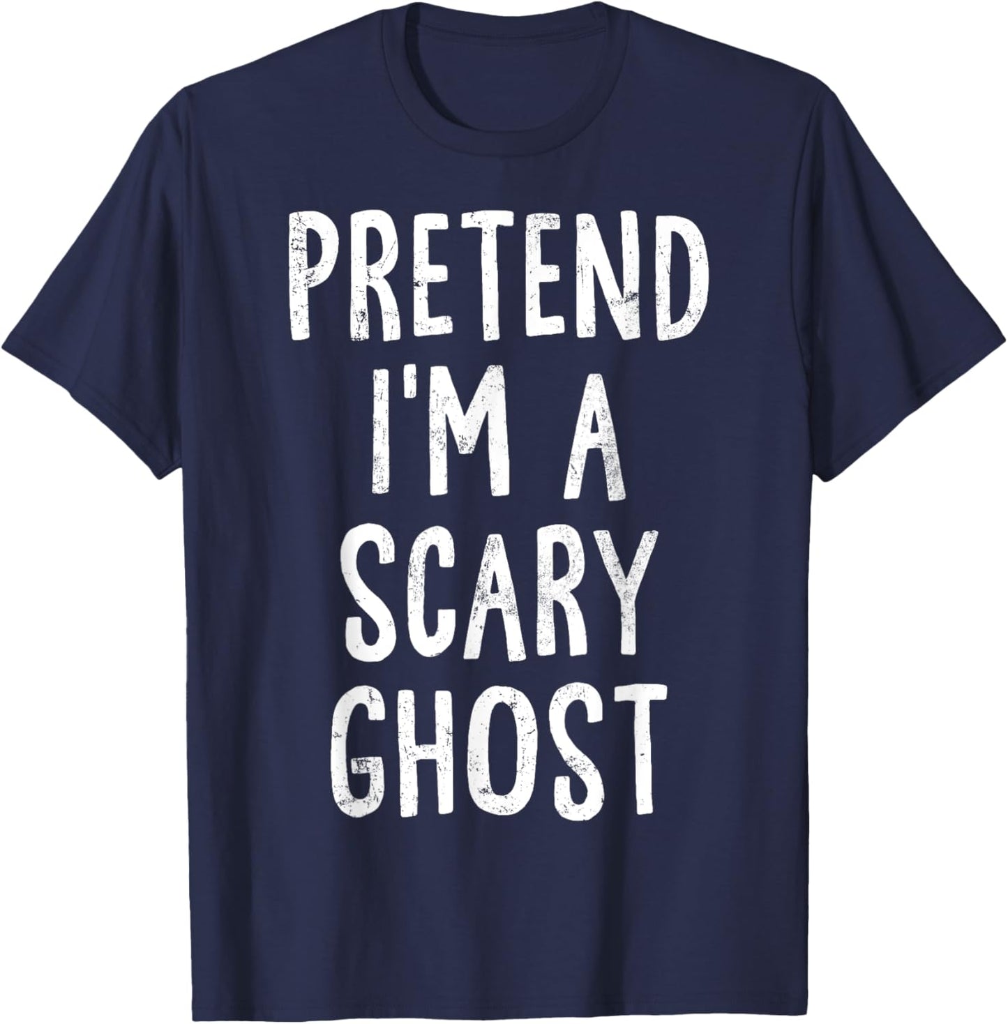 Pretend I'm A Scary Ghost Lazy Easy Halloween Costume T-Shirt - T-Shirt | Navy