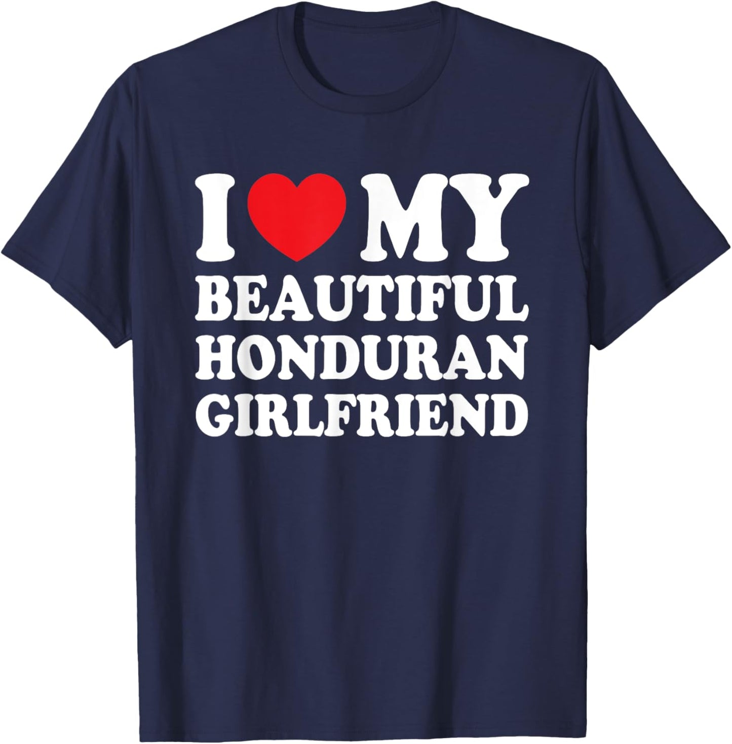 I Love My Beautiful Honduran Girlfriend Funny Boyfriend T-Shirt - T-Shirt | Navy