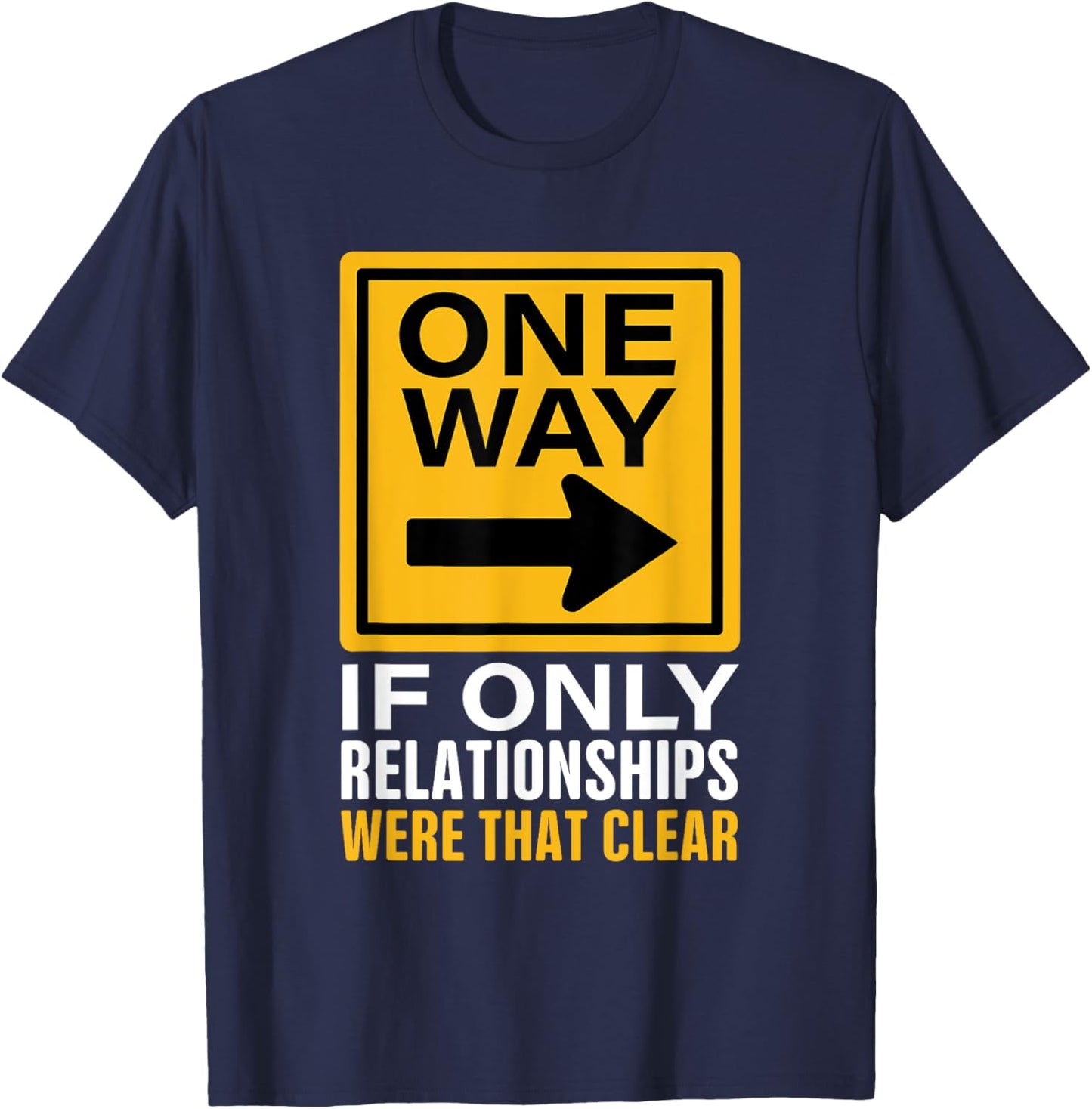 One Way! Funny Driver Sarcastic Road Highway Traffic Signs T-Shirt - T-Shirt | Navy