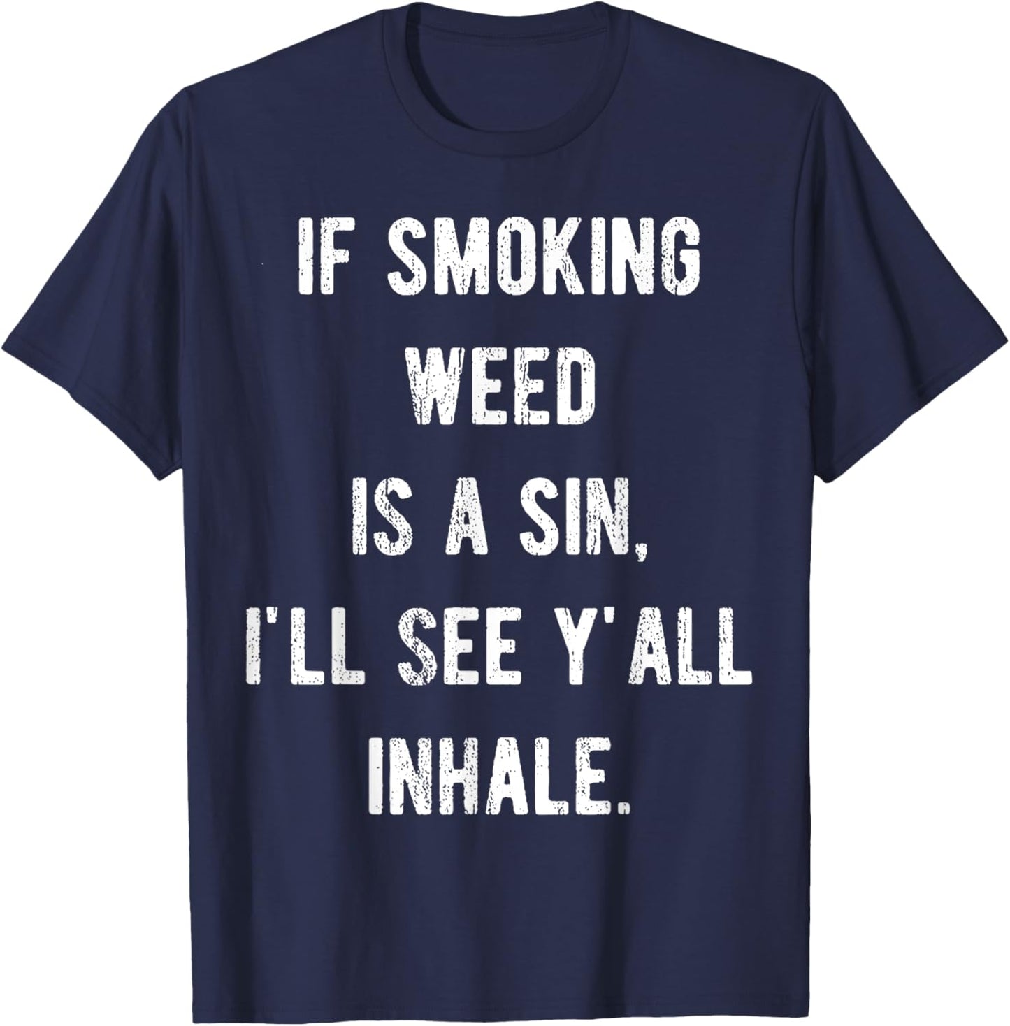 If Smoking Weed Is A Sin I'll See Y'all Inhale T-Shirt - T-Shirt | Navy