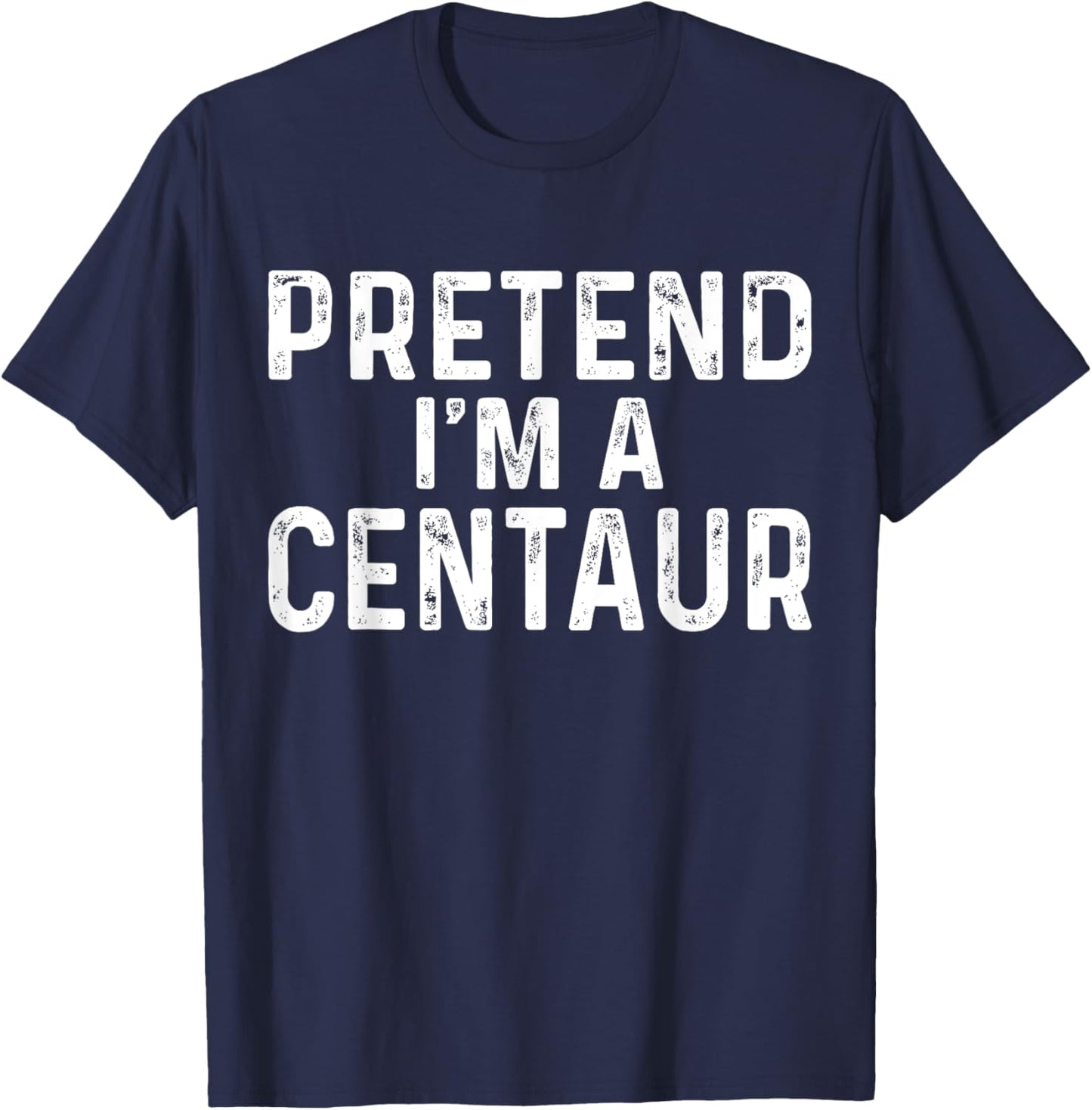 Pretend I'm A Centaur Halloween Costume T-Shirt - T-Shirt | Navy