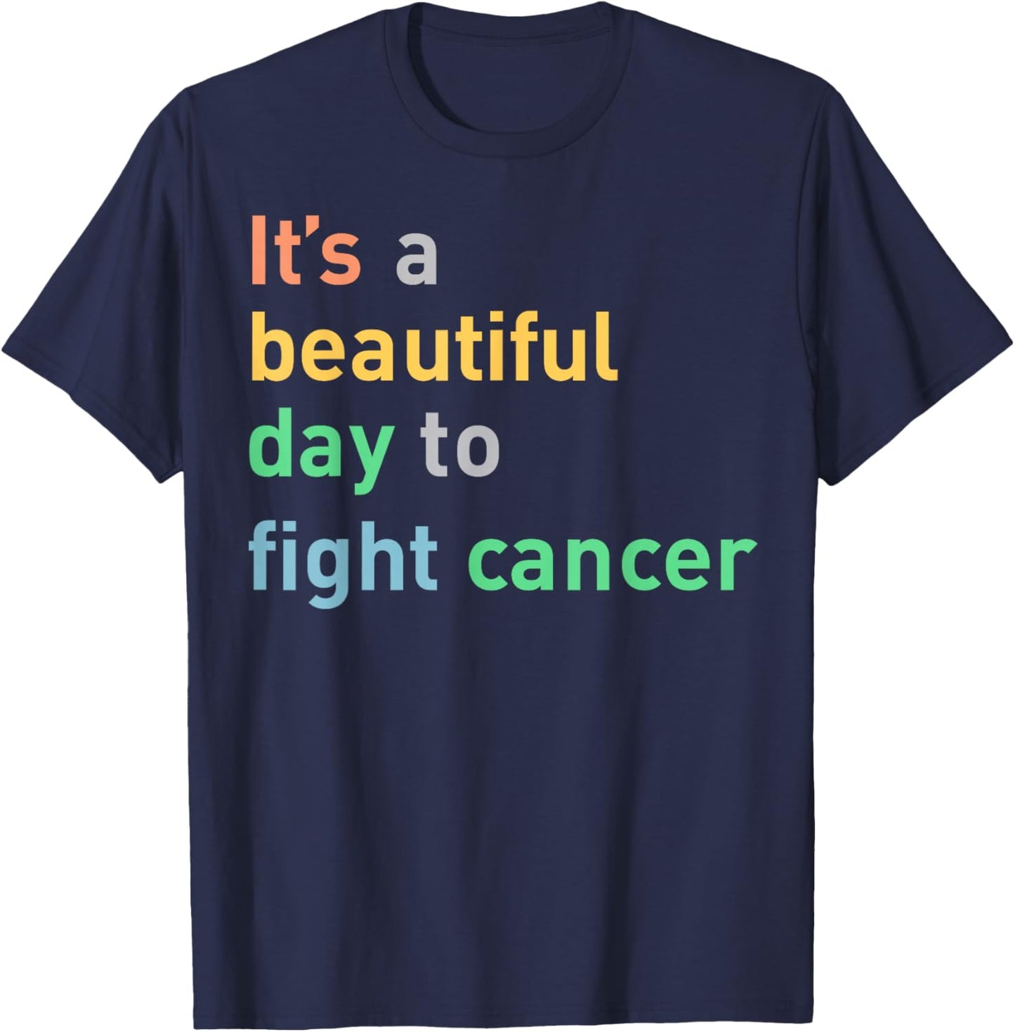 It's A Beautiful Day To Fight Cancer T-Shirt - T-Shirt | Navy