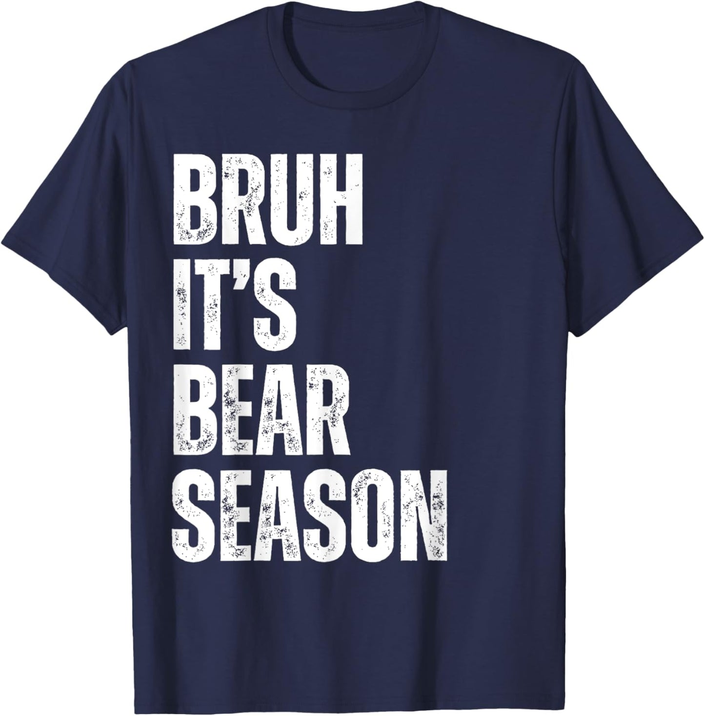 Bruh it's Bear Season Funny Bear Hunter Bear Hunting Season T-Shirt - T-Shirt | Navy