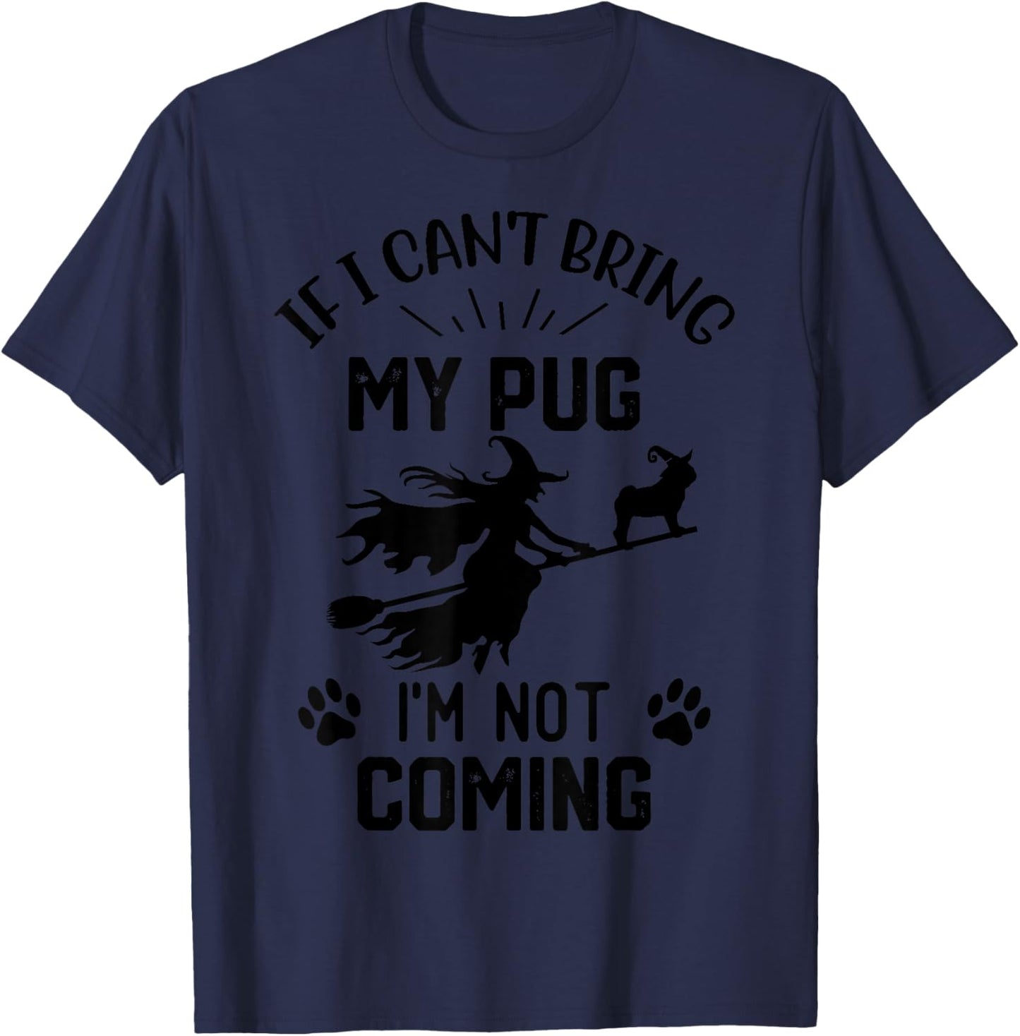 If I Can't Bring My pug I'm Not Coming halloween witch T-Shirt - T-Shirt | Navy