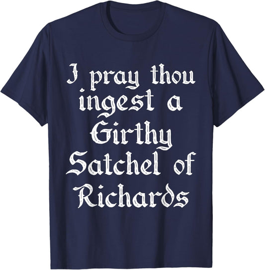 I Pray Thou Ingest A Girthy Satchel of Richards Richard T-Shirt - T-Shirt | Navy