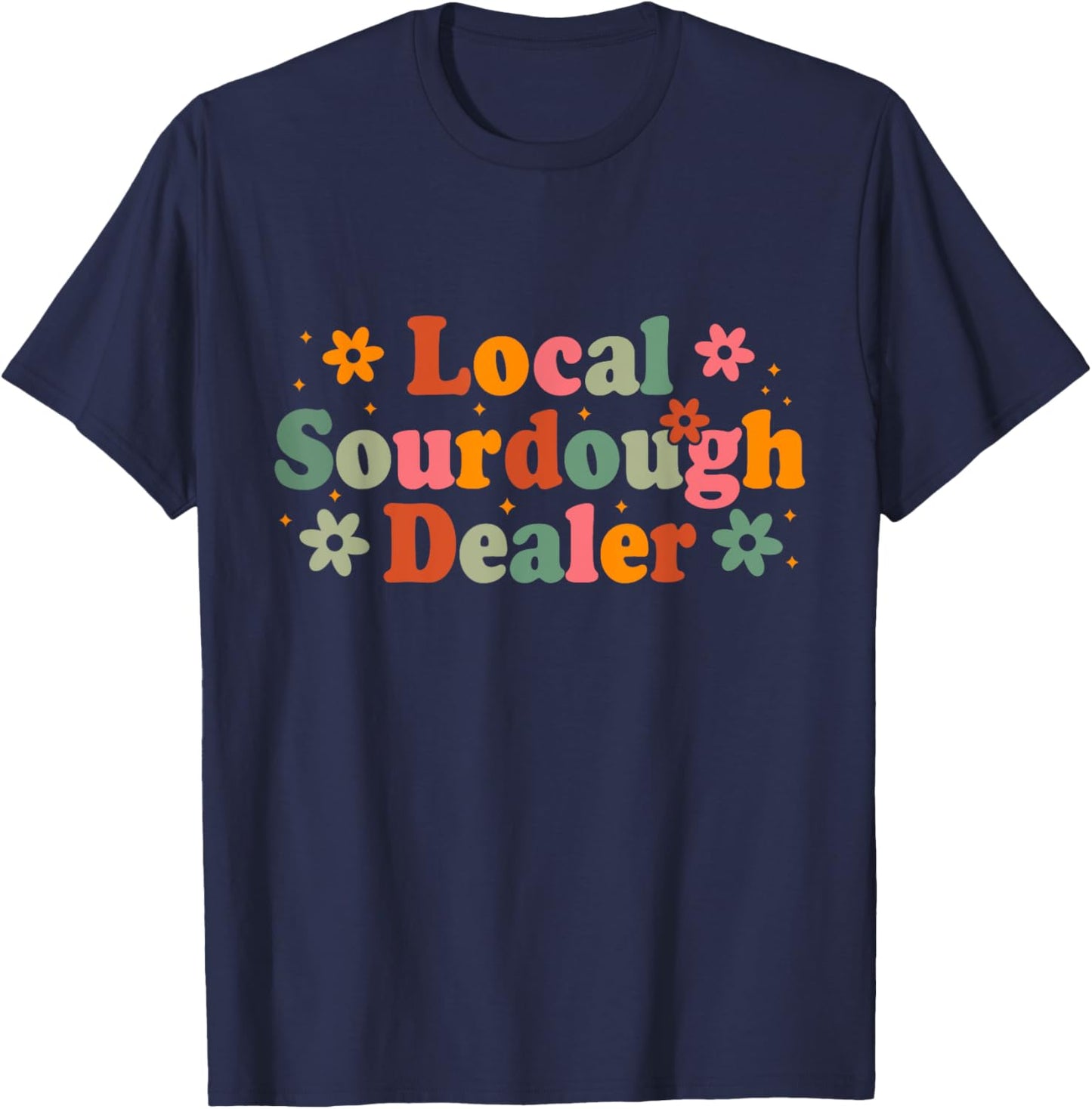 Retro Local Sourdough Dealer Bread Baker Baking Lover T-Shirt - T-Shirt | Navy