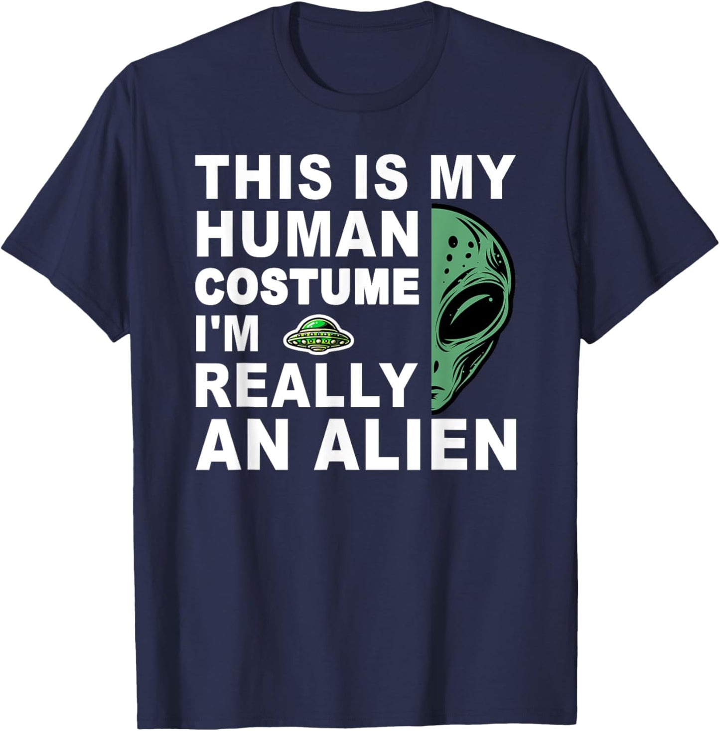 This Is My Human Costume I'm Really An Alien T-Shirt - T-Shirt | Navy