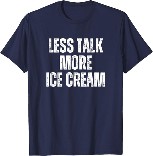 Less Talk More Ice Cream Funny Humor Food Text Joke T-Shirt - T-Shirt | Navy
