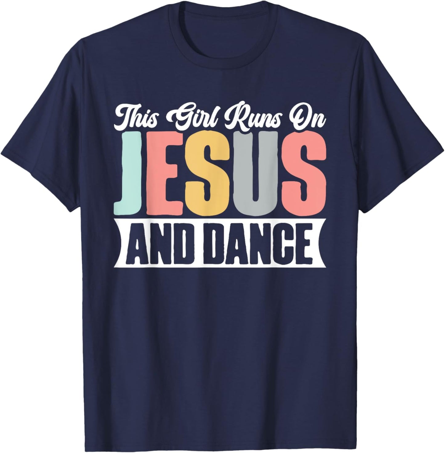 This Girl Runs On Jesus And Dance Christian Dancer Faith T-Shirt - T-Shirt | Navy