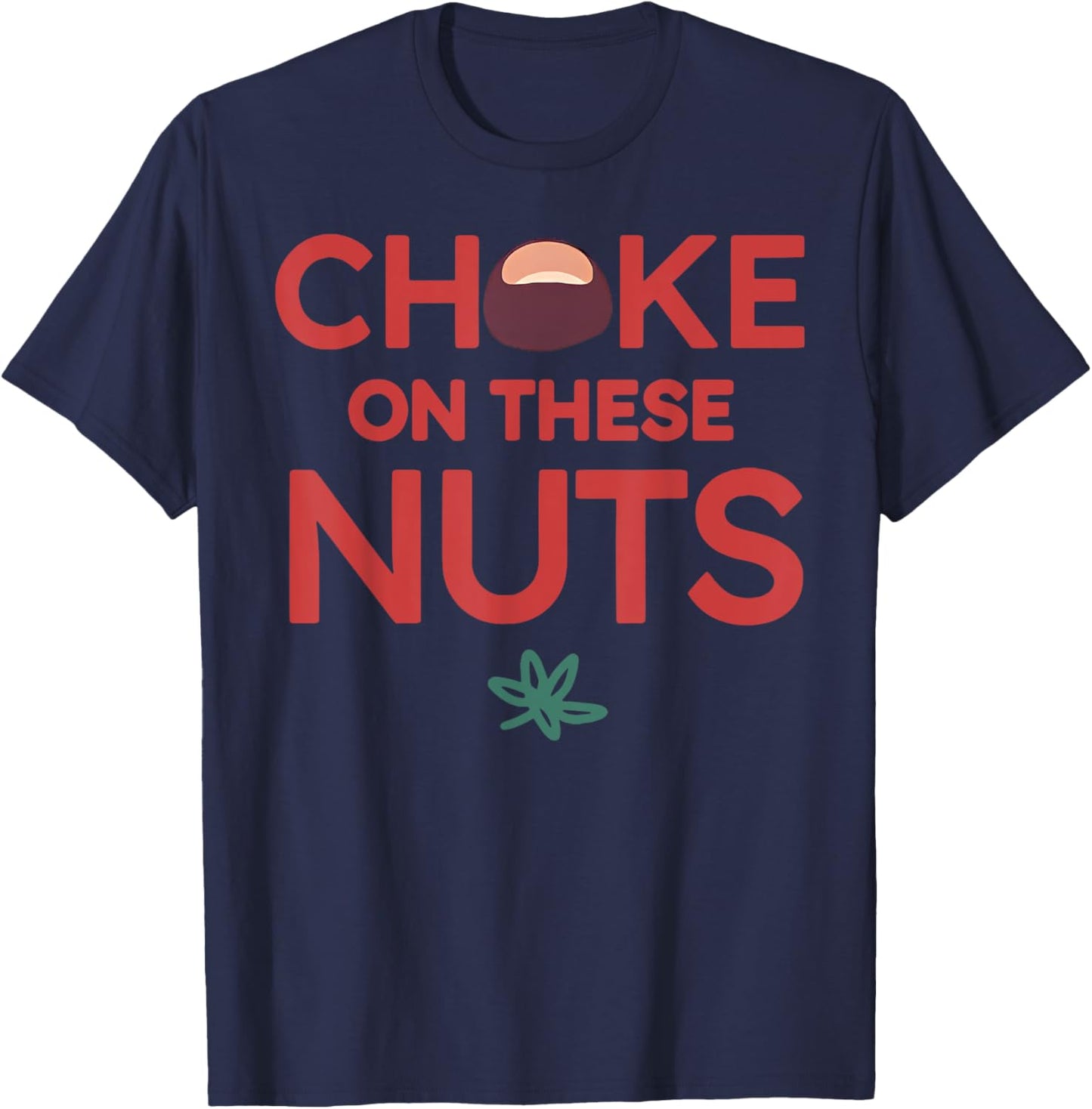 Funny Trendy - Adults - Black - Small - Short Sleeve - - Casual Sports - Funny Choke On These Nuts T-Shirt - T-Shirt | Navy