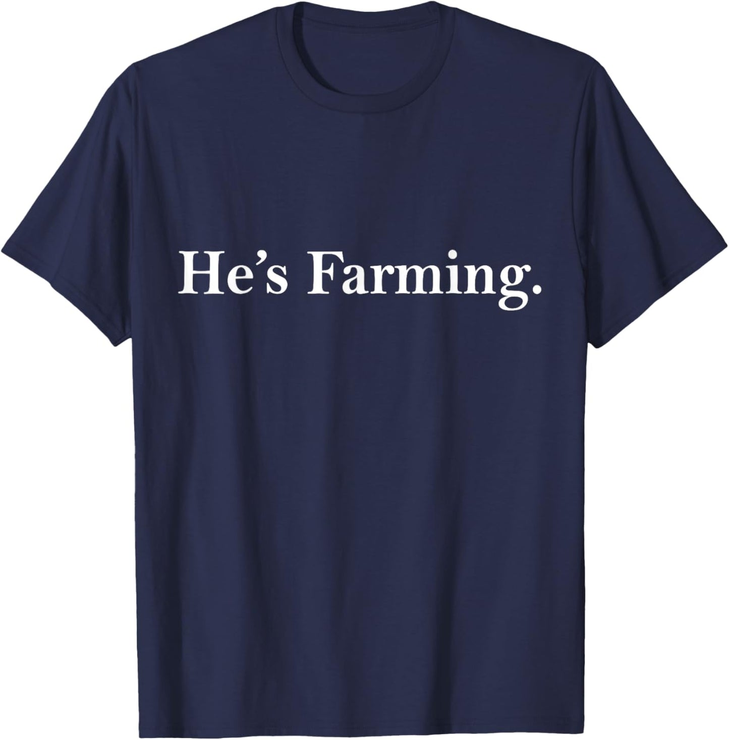 He's Farming T-Shirt - T-Shirt | Navy