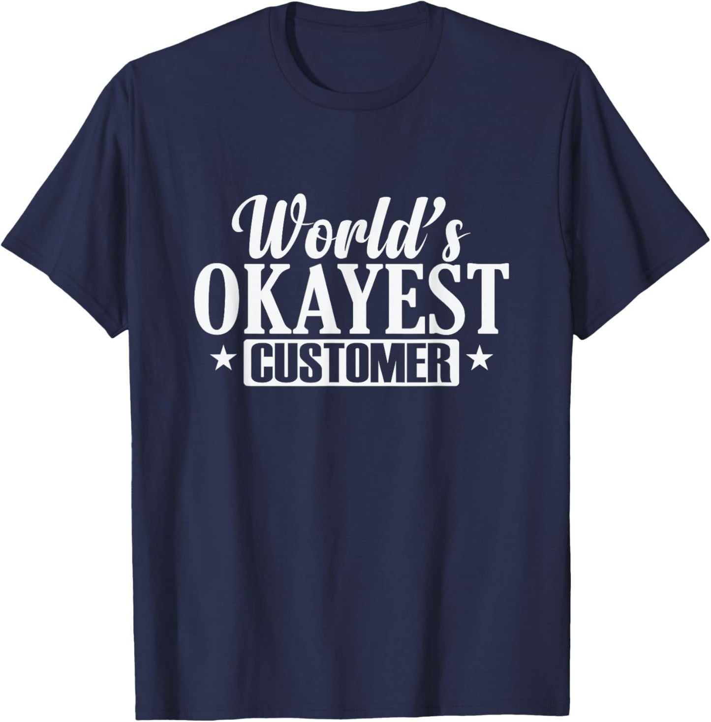 World's Okayest Customer Shopping T-Shirt - T-Shirt | Navy