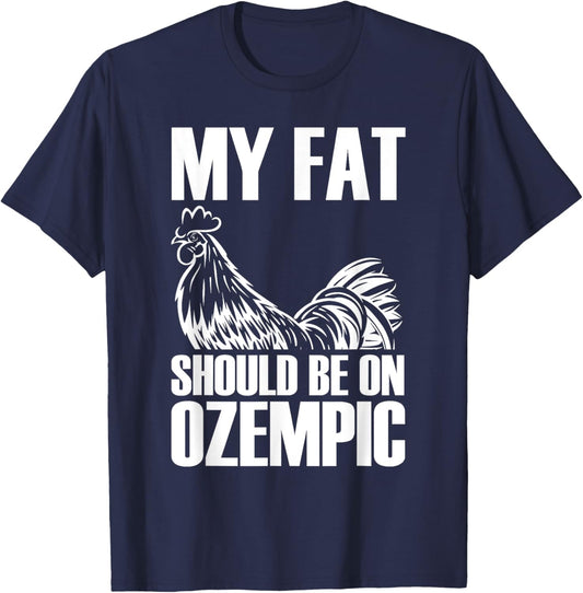 My Fat Should Be On Ozempic Funny T-Shirt - T-Shirt | Navy