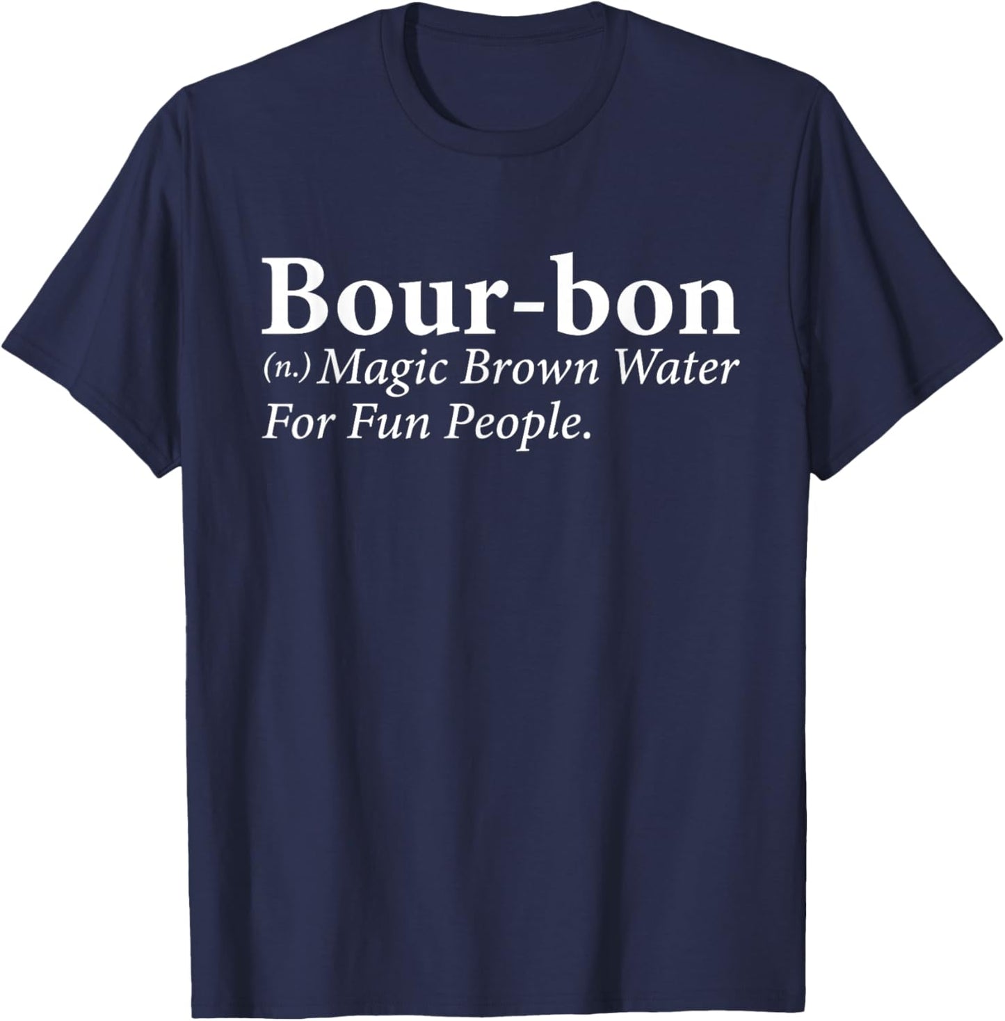 Bourbon Definition Magic Brown Water for Fun People T-Shirt - T-Shirt | Navy