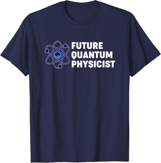 Quantum Physics Future Quantum Physicist T-Shirt - T-Shirt | Navy